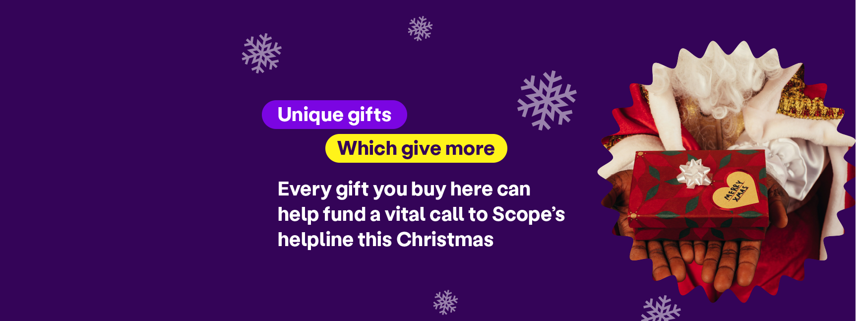 A purple banner. The text reads: "Unique gifts which give more. Every gift you buy here can help fund a vital call to Scope's helpline this Christmas".