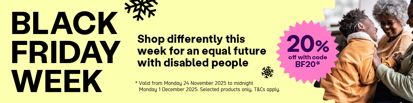 A yellow banner. The text reads: "Black Friday Week: Shop differently this week for an equal future with disabled people. 20% off with code BF20. Valid from Monday 24 November 2025 to midnight Monday 1st December 2025. Selected products only T&Cs apply.