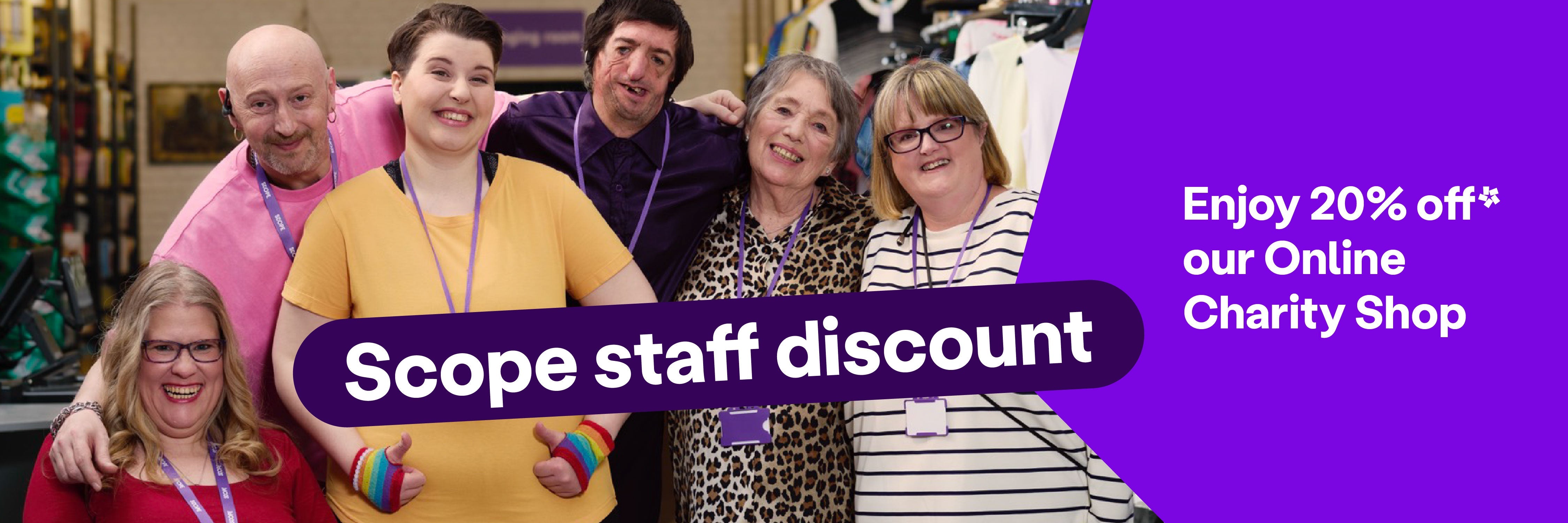 A banner featuring an image of six Scope colleagues in a retail store, smiling with their arms around each other. The text reads: "Scope staff discount: Enjoy 20% off* our Online Charity Shop".