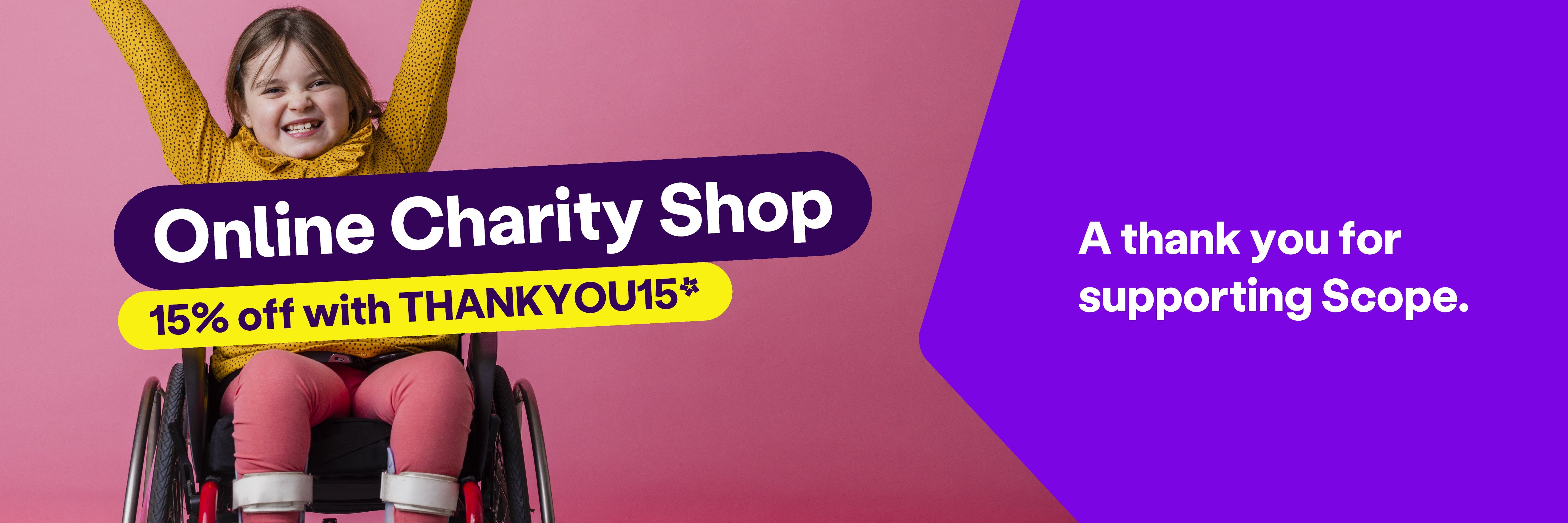 A banner featuring a picture of a child smiling with her hands in the air. The text reads: 'Online Charity Shop. 15% off with THANKYOU15*. A thank you for supporting Scope.'