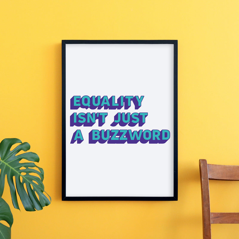 Equality isn't Just a Buzzword Matte Paper Poster Print