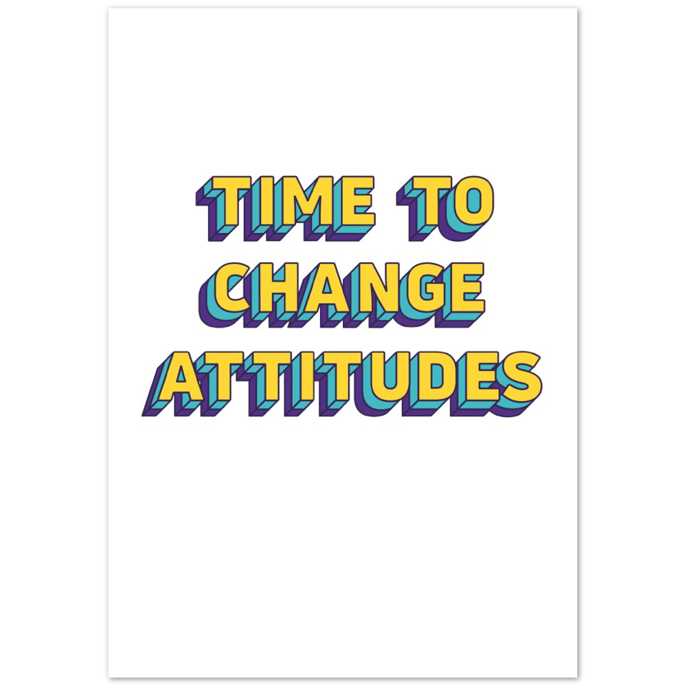 Time to Change Attitudes Matte Paper Poster Print