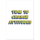 Time to Change Attitudes Matte Paper Poster Print