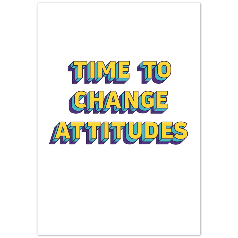 Time to Change Attitudes Matte Paper Poster Print