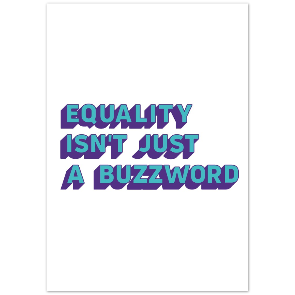 Equality isn't Just a Buzzword Matte Paper Poster Print