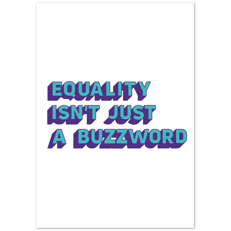 Equality isn't Just a Buzzword Matte Paper Poster Print